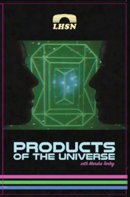 Products of the Universe with Marsha Tanley