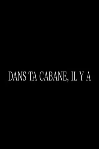 Dans ta cabane, il y a