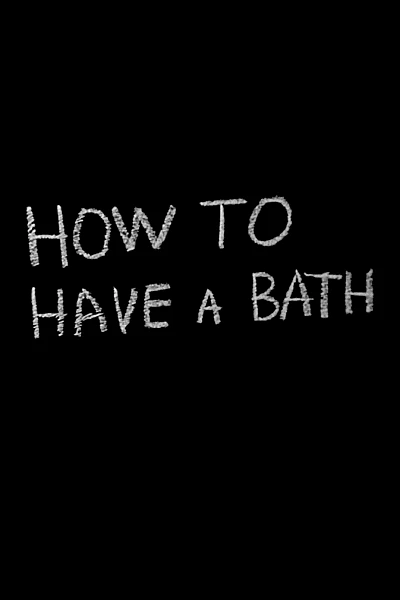 How to Have a Bath