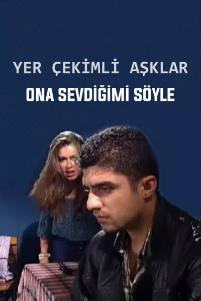 Yer Çekimli Aşklar: Ona Sevdiğimi Söyle