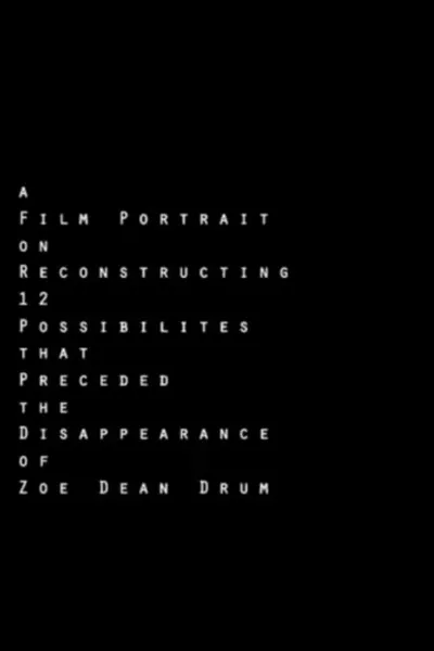 A Film Portrait on Reconstructing 12 Possibilities that Preceded the Disappearance of Zoe Dean Drum