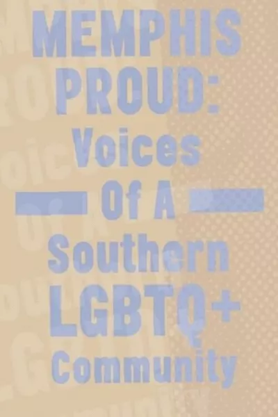 Memphis Proud: Voices of a Southern LGBTQ+ Community