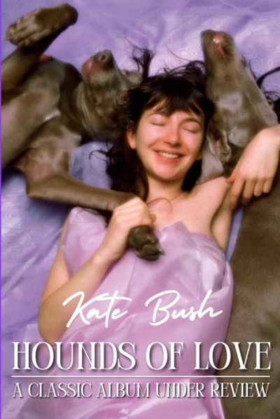 Kate Bush - Hounds of Love: A Classic Album Under Review