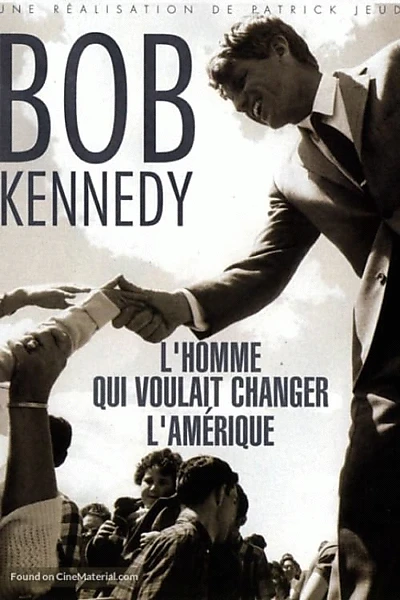 Bobby Kennedy l'homme qui voulait changer l'Amérique