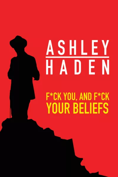 Ashley Haden: F**k You And F**k Your Beliefs