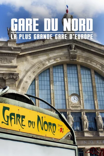 Gare du Nord : La Plus Grande Gare d'Europe