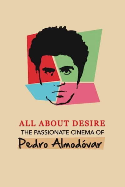All About Desire: The Passionate Cinema of Pedro Almodovar