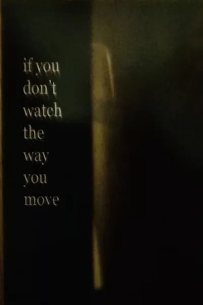 If You Don’t Watch the Way You Move