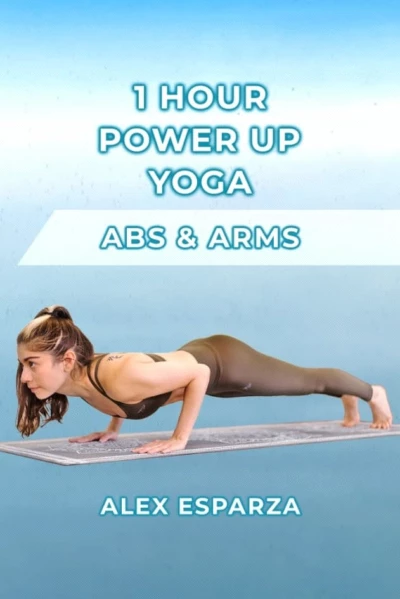 1 Hour Power Up Yoga! Arms & Abs Workout with Alex Esparza