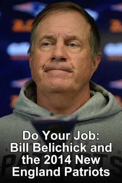 Do Your Job: Bill Belichick & the 2014 Patriots