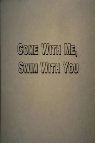 Come With Me, Swim With You