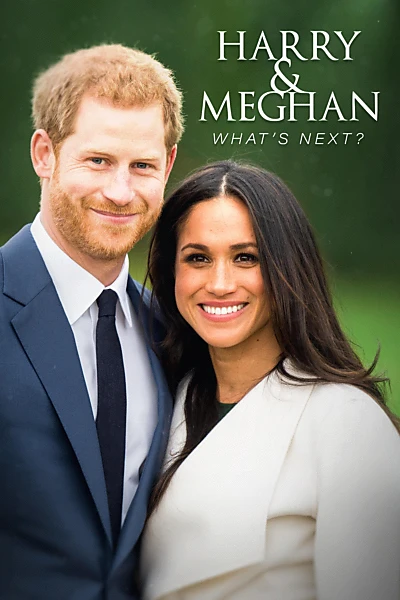 Harry and Meghan: What's Next?