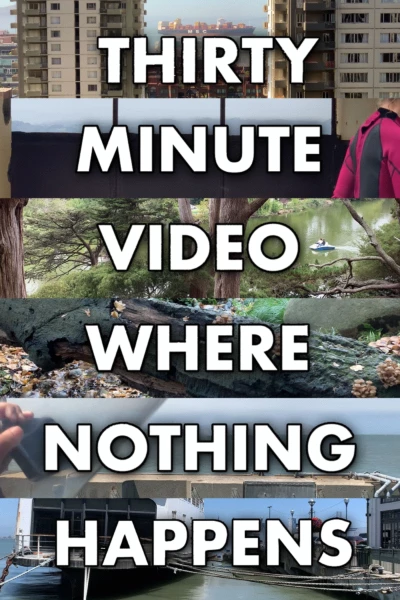 Thirty Minute Video Where Nothing Happens