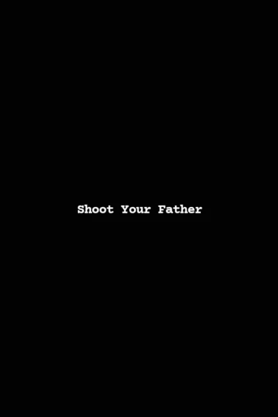 Shoot Your Father