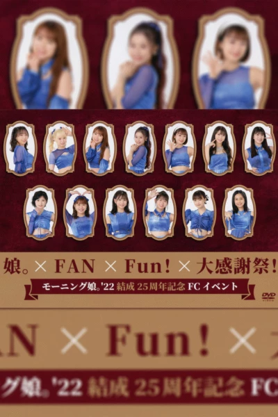 Morning Musume.'22 Kessei 25 Shuunen Kinen FC Event ~Musume × FAN×Fun! × Dai Kansha-sai!~