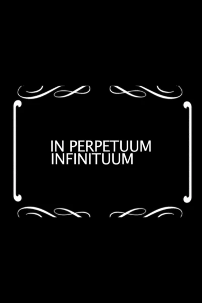 In Perpetuum Infinituum