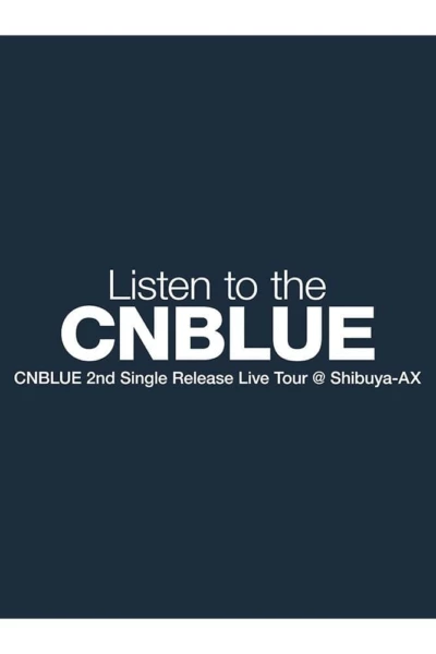 CNBLUE 2nd Single Release Live Tour ～Listen to the CNBLUE～