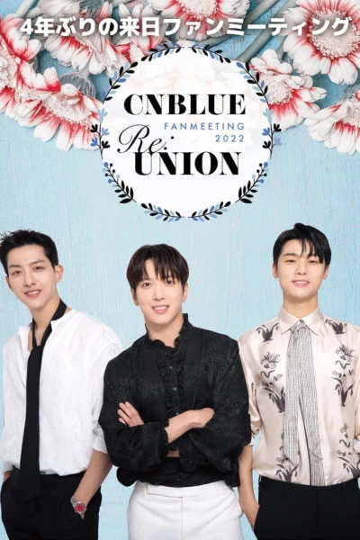 CNBLUE FANMEETING 2022 RE:UNION