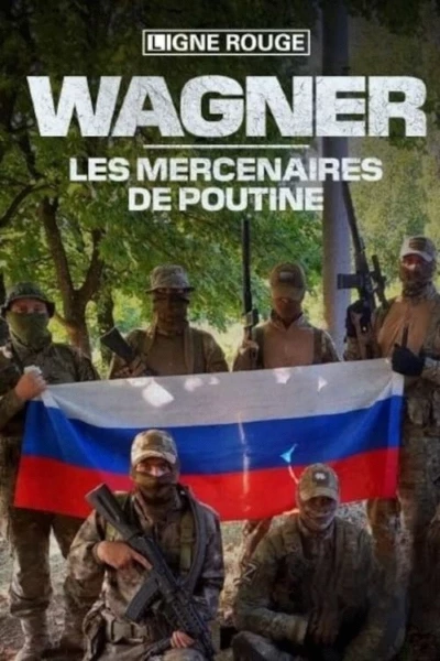 Wagner, les mercenaires de Poutine