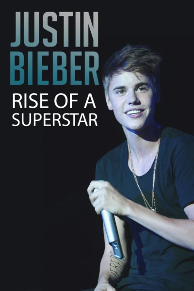 Justin Bieber: Rise of a Superstar