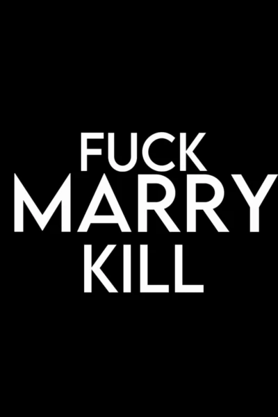 F*** Marry Kill