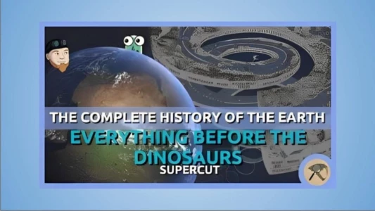 The Complete History of the Earth: Everything Before the Dinosaurs SUPERCUT