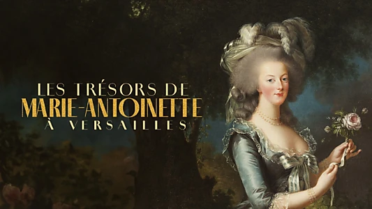 Les Trésors de Marie-Antoinette à Versailles