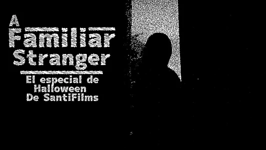 A STRANGER FAMILIAR (The SantiFilms Halloween special 1)