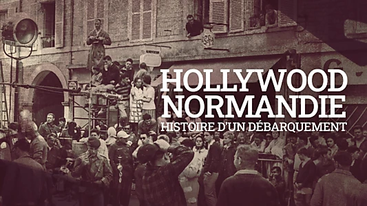 Hollywood Normandie, histoire d'un débarquement