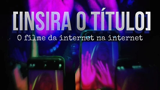 [Insira o título] - O filme da Internet na Internet