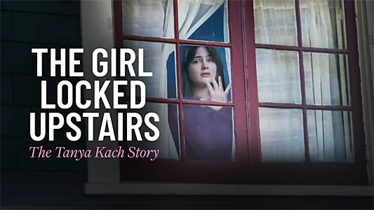 The Girl Locked Upstairs: The Tanya Kach Story