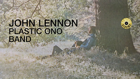 Classic Albums: John Lennon - Plastic Ono Band