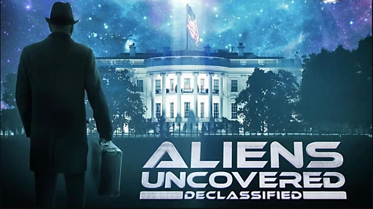 Aliens Uncovered: Declassified