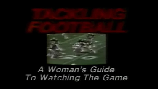 Tackling Football: A Woman’s Guide to Watching the Game