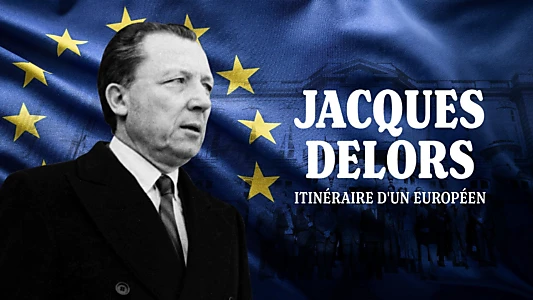 Jacques Delors, itinéraire d'un Européen