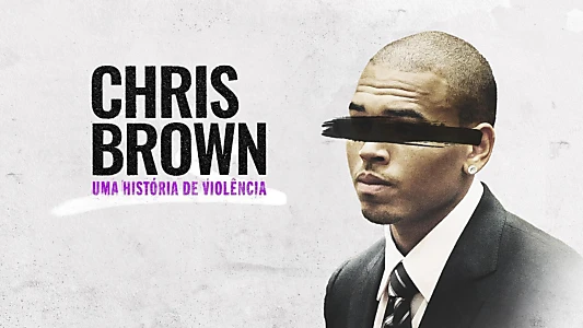 Chris Brown: A History of Violence