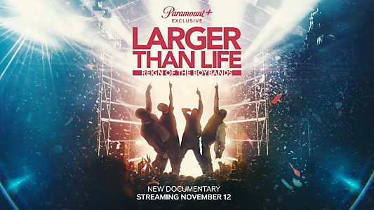 Larger than Life: Reign of the Boybands