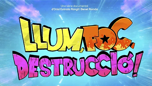 Llum, foc, destrucció!