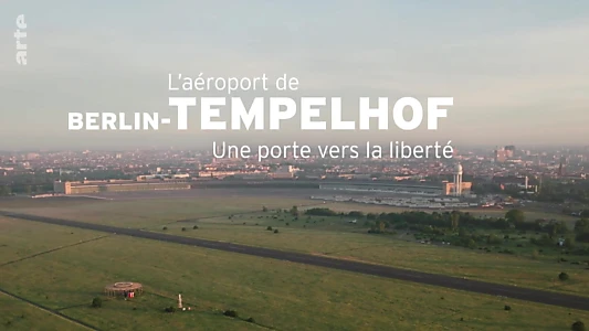 Flughafen Tempelhof - Tor zur Freiheit