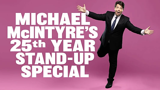 Michael McIntyre's 25th Year Stand-Up Special