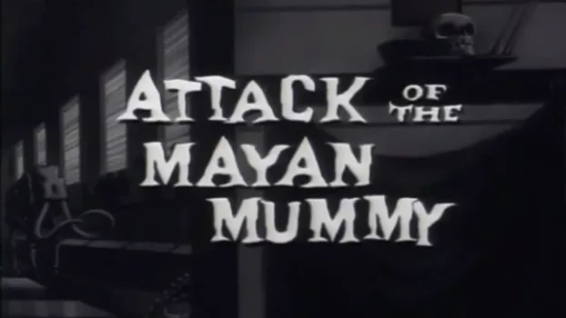Attack of the Mayan Mummy