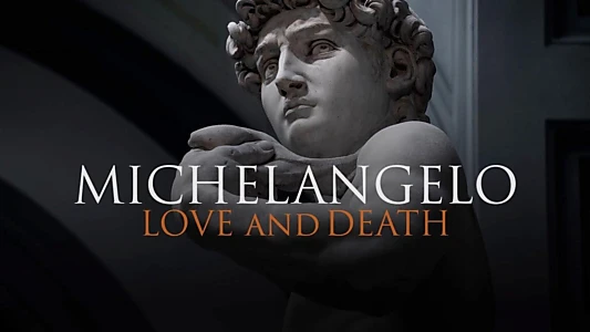 Michelangelo: Love and Death