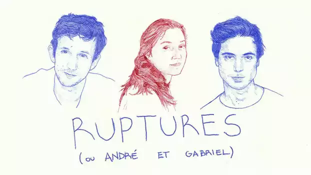 Ruptures (or André and Gabriel)