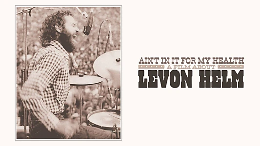 Ain't in It for My Health: A Film About Levon Helm