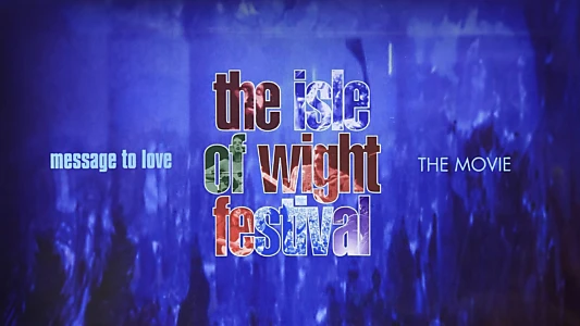 Message to Love - The Isle of Wight Festival