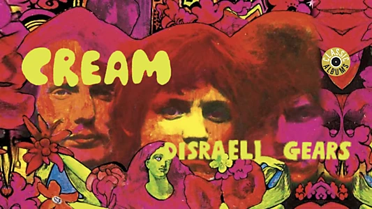 Classic Albums: Cream - Disraeli Gears