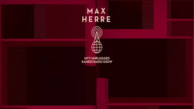 Max Herre: MTV Unplugged KAHEDI Radio Show