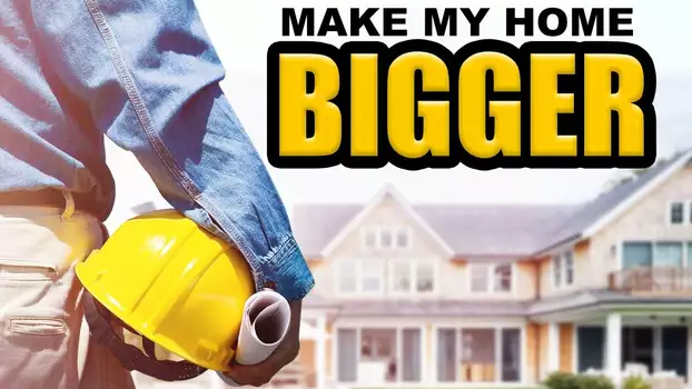 Make My Home Bigger