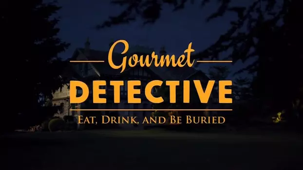 Gourmet Detective: Eat, Drink and Be Buried