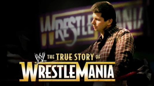 The True Story of WrestleMania